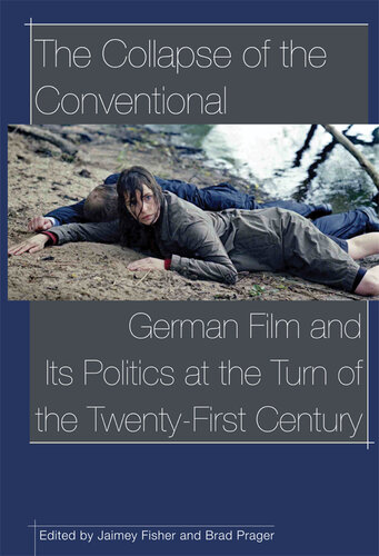 The Collapse of the Conventional: German Film and Its Politics at the Turn of the Twenty-first Century