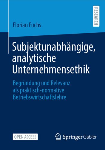 Subjektunabhängige, analytische Unternehmensethik: Begründung und Relevanz als praktisch-normative Betriebswirtschaftslehre (German Edition)