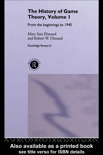 The History of Game Theory, Volume I: From the Beginnings to 1945 (Routledge Studies in the History of Economics, 8)