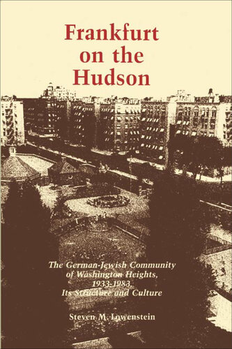 Frankfurt on the Hudson: The German-Jewish Community of Washington Heights, 1933-1983, Its Structure and Culture
