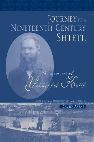 Journey to a Nineteenth-century Shtetl: The Memoirs of Yekhezkel Kotik