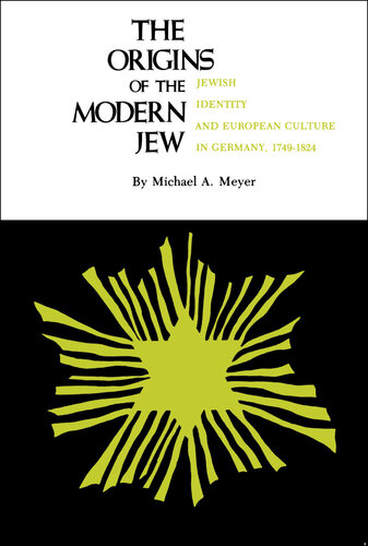 The Origins of the Modern Jew: Jewish Identity and European Culture in Germany, 1749-1824