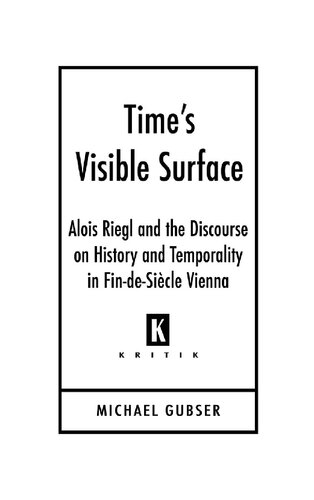 Time's Visible Surface: Alois Riegl and the Discourse on History and Temporality in Fin-de-siècle Vienna