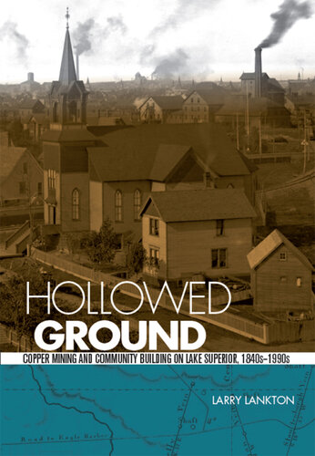 Hollowed Ground: Copper Mining and Community Building on Lake Superior, 1840s-1990s (Great Lakes Books)