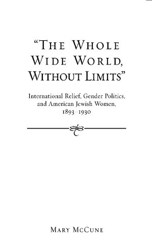 The Whole Wide World, Without Limits: International Relief, Gender Politics, and American Jewish Women, 1893-1930