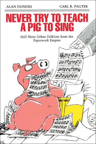 Never Try to Teach a Pig to Sing: Still More Urban Folklore from the Paperwork Empire