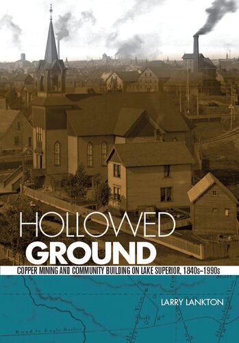 Hollowed Ground: Copper Mining and Community Building on Lake Superior, 1840s-1990s (Great Lakes Books)