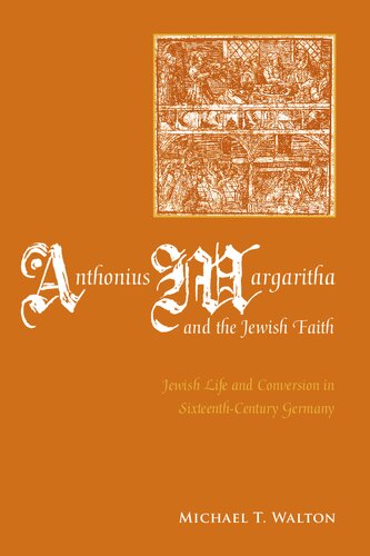 Anthonius Margaritha and the Jewish Faith: Jewish Life and Conversion in Sixteenth-century Germany
