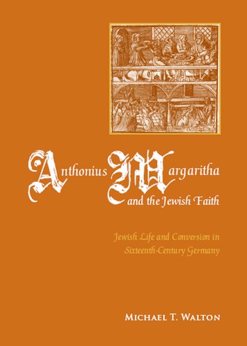 Anthonius Margaritha and the Jewish Faith: Jewish Life and Conversion in Sixteenth-century Germany