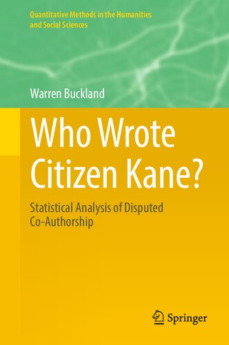Who Wrote Citizen Kane?: Statistical Analysis of Disputed Co-Authorship (Quantitative Methods in the Humanities and Social Sciences)