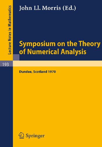 Symposium on the Theory of Numerical Analysis: Held in Dundee/Scotland, September 15-23, 1970 (Lecture Notes in Mathematics, 193)