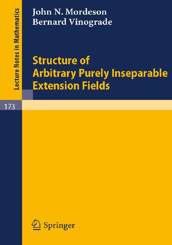 Structure of Arbitrary Purely Inseparable Extensions (Lecture Notes in Mathematics, 173)