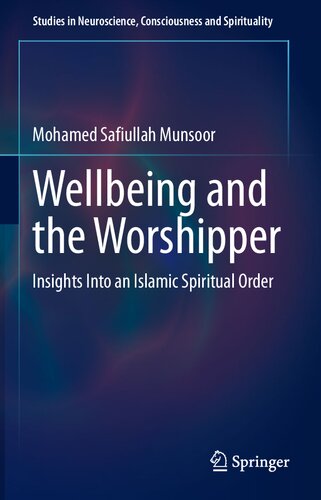 Wellbeing and the Worshipper: Insights Into an Islamic Spiritual Order (Studies in Neuroscience, Consciousness and Spirituality, 7)