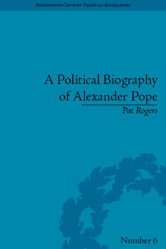 A Political Biography of Alexander Pope (Eighteenth-Century Political Biographies)