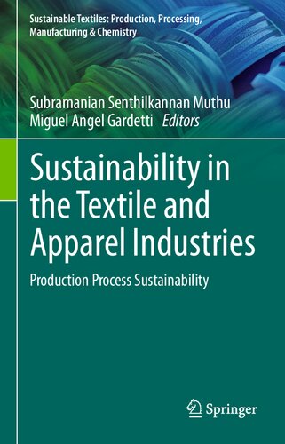 Sustainability in the Textile and Apparel Industries: Production Process Sustainability (Sustainable Textiles: Production, Processing, Manufacturing & Chemistry)