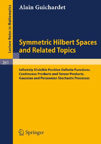 Symmetric Hilbert Spaces and Related Topics: Infinitely Divisible Positive Definite Functions. Continuous Products and Tensor Products. Gaussian and ... Processes (Lecture Notes in Mathematics, 261)