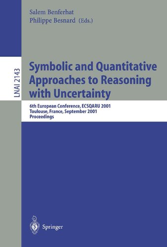 Symbolic and Quantitative Approaches to Reasoning with Uncertainty: 6th European Conference, ECSQARU 2001, Toulouse, France, September 19-21, 2001. ... (Lecture Notes in Computer Science, 2143)