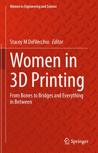 Women in 3D Printing: From Bones to Bridges and Everything in Between (Women in Engineering and Science)