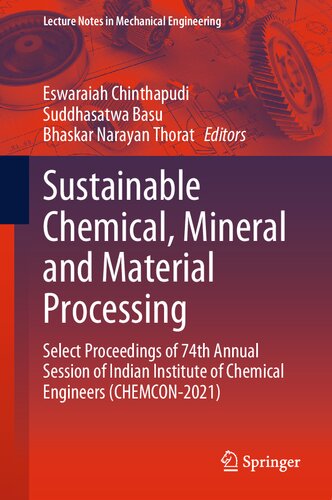 Sustainable Chemical, Mineral and Material Processing: Select proceedings of 74th Annual Session of Indian Institute of Chemical Engineers (CHEMCON-2021) (Lecture Notes in Mechanical Engineering)