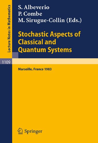 Stochastic Aspects of Classical and Quantum Systems: Proceedings of the 2nd French-German Encounter in Mathematics and Physics, held in Marseille, ... 1, 1983 (Lecture Notes in Mathematics, 1109)