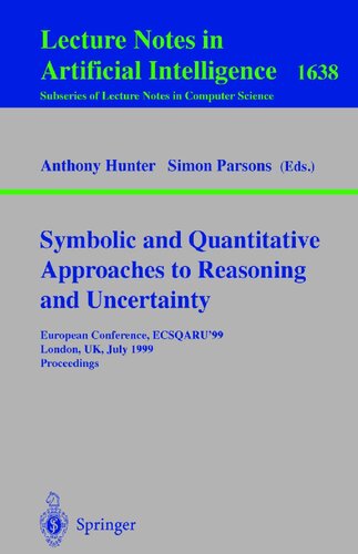 Symbolic and Quantitative Approaches to Reasoning and Uncertainty: European Conference, ECSQARU'99, London, UK, July 5-9, 1999, Proceedings (Lecture Notes in Computer Science, 1638)