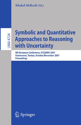 Symbolic and Quantitative Approaches to Reasoning with Uncertainty: 9th European Conference, ECSQARU 2007, Hammamet, Tunisia, October 31 - November 2, ... (Lecture Notes in Computer Science, 4724)