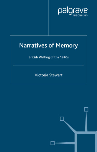 Narratives of Memory: British Writing of the 1940s