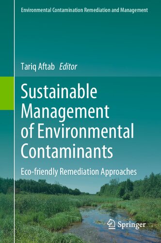 Sustainable Management of Environmental Contaminants: Eco-friendly Remediation Approaches (Environmental Contamination Remediation and Management)