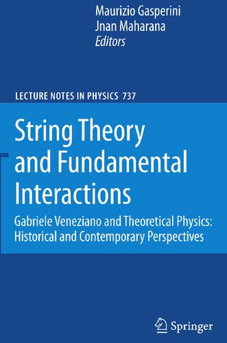 String Theory and Fundamental Interactions: Gabriele Veneziano and Theoretical Physics: Historical and Contemporary Perspectives