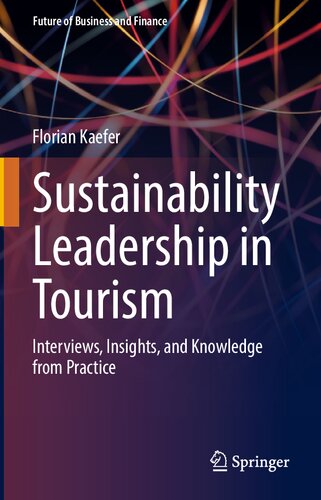 Sustainability Leadership in Tourism: Interviews, Insights, and Knowledge from Practice (Future of Business and Finance)