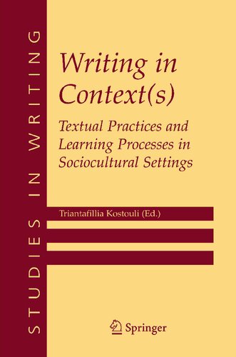 Writing in Context(s): Textual Practices and Learning Processes in Sociocultural Settings (Studies in Writing, 15)