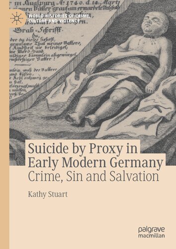 Suicide by Proxy in Early Modern Germany: Crime, Sin and Salvation (World Histories of Crime, Culture and Violence)