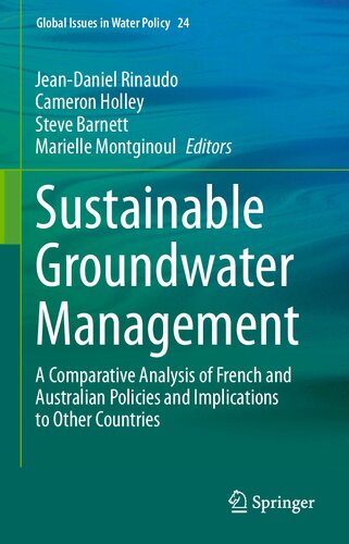 Sustainable Groundwater Management: A Comparative Analysis of French and Australian Policies and Implications to Other Countries (Global Issues in Water Policy, 24)