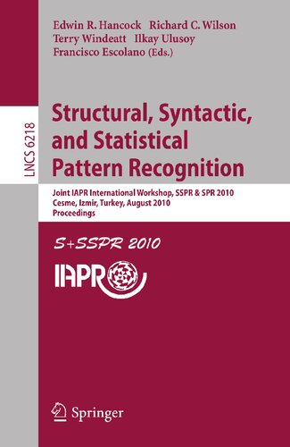 Structural, Syntactic, and Statistical Pattern Recognition: Joint IAPR International Workshop, SSPR & SPR 2010, Cesme, Izmir, Turkey, August 18-20, ... (Lecture Notes in Computer Science, 6218)