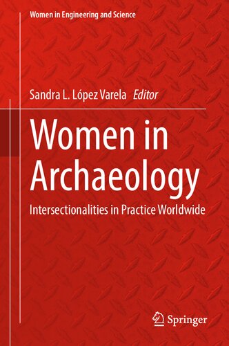 Women in Archaeology: Intersectionalities in Practice Worldwide (Women in Engineering and Science)