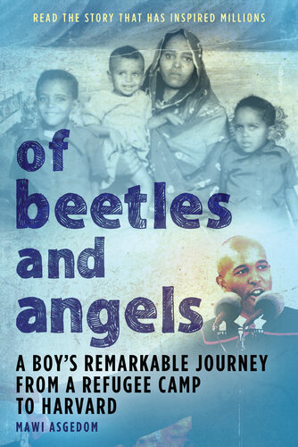 Of Beetles and Angels : A Boy's Remarkable Journey from a Refugee Camp to Harvard