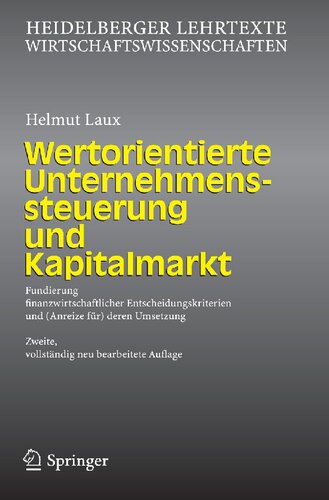 Wertorientierte Unternehmenssteuerung und Kapitalmarkt: Fundierung finanzwirtschaftlicher Entscheidungskriterien und (Anreize für) deren Umsetzung