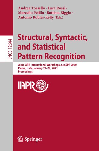 Structural, Syntactic, and Statistical Pattern Recognition: Joint IAPR International Workshops, S+SSPR 2020, Padua, Italy, January 21–22, 2021, ... Vision, Pattern Recognition, and Graphics)