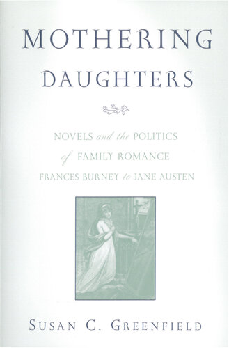 Mothering Daughters: Novels and the Politics of Family Romance, Frances Burney to Jane Austen