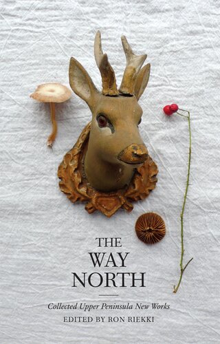 The Way North: Collected Upper Peninsula New Works (Made in Michigan Writer Series)