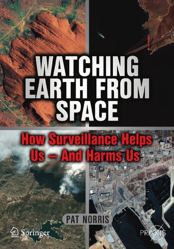 Watching Earth from Space: How Surveillance Helps Us -- and Harms Us (Space Exploration)