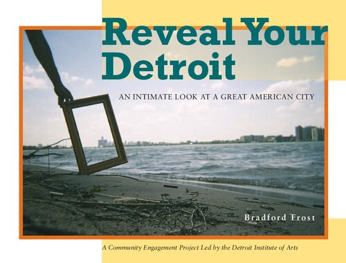 Reveal Your Detroit: An Intimate Look at a Great American City (Painted Turtle Press)