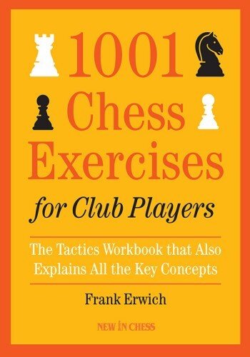 1001 Chess Exercises for Club Players: The Tactics Workbook That Also Explains All Key Concepts