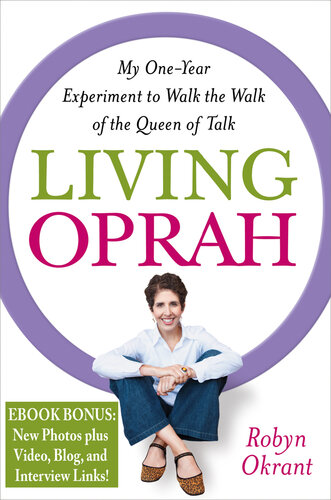 Living Oprah :  My One-Year Experiment to Walk the Walk of the Queen of Talk