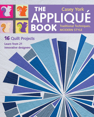 The Appliqué Book : Traditional Techniques, Modern Style - 16 Quilt Projects