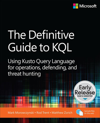 The Definitive Guide to KQL: Using Kusto Query Language for Operations, Defending, and Threat Hunting (for True Epub)