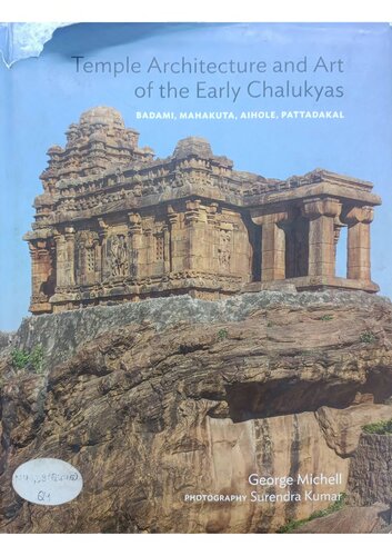 Temple Architecture and Art of the Early Chalukyas: Badami, Mahakuta, Aihole, Pattadakal