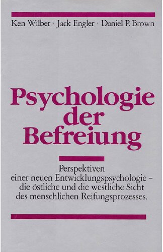 Psychologie der Befreiung: Perspektiven einer neuen Entwicklungspsychologie - die östliche und die westliche Sicht des menschlichen Reifungsprozesses