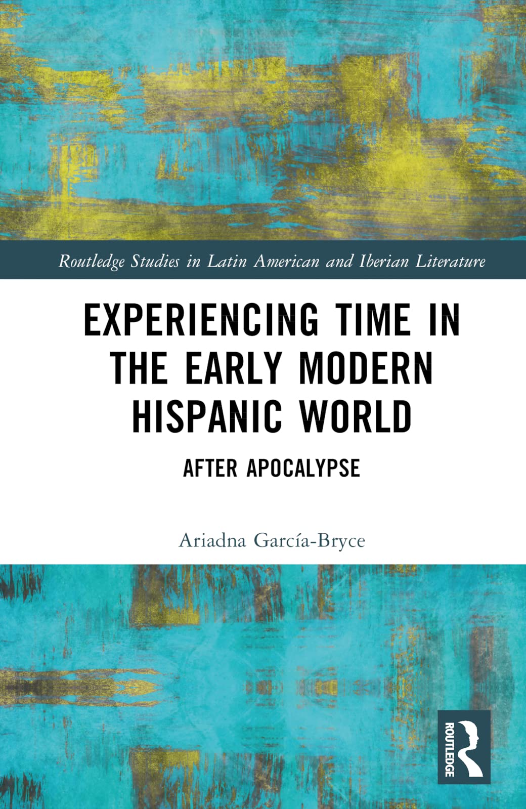 Experiencing Time in the Early Modern Hispanic World (Routledge Studies in Latin American and Iberian Literature)