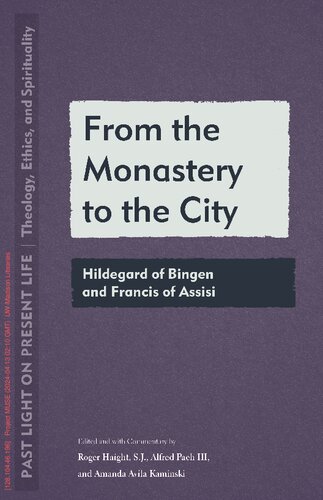 From the Monastery to the City: Hildegard of Bingen and Francis of Assisi (Past Light on Present Life: Theology, Ethics, and Spirituality)